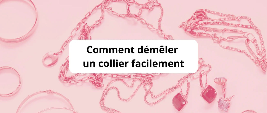 Comment démêler un collier facilement