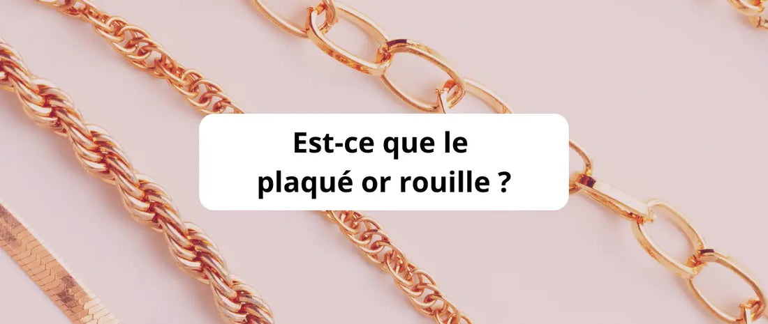 Est-ce que le plaqué or rouille ?