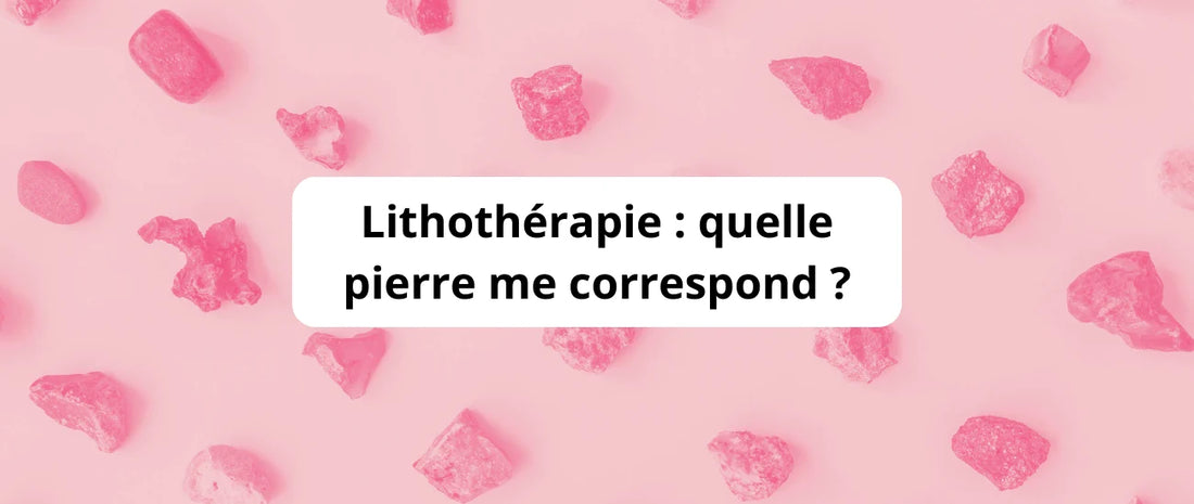 Lithothérapie : quelle pierre me correspond ?