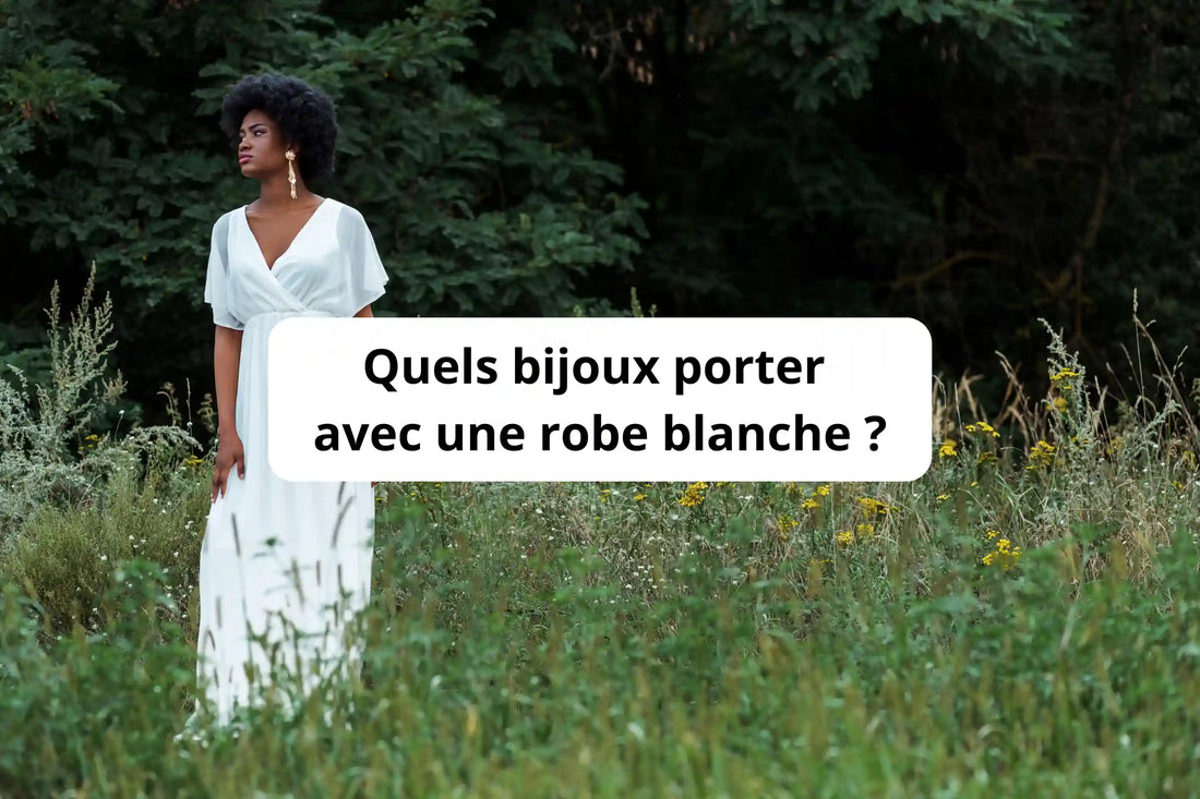 Quels bijoux porter avec une robe blanche : idées et conseils